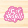 Autocollant Fuck Perfect - Calissone